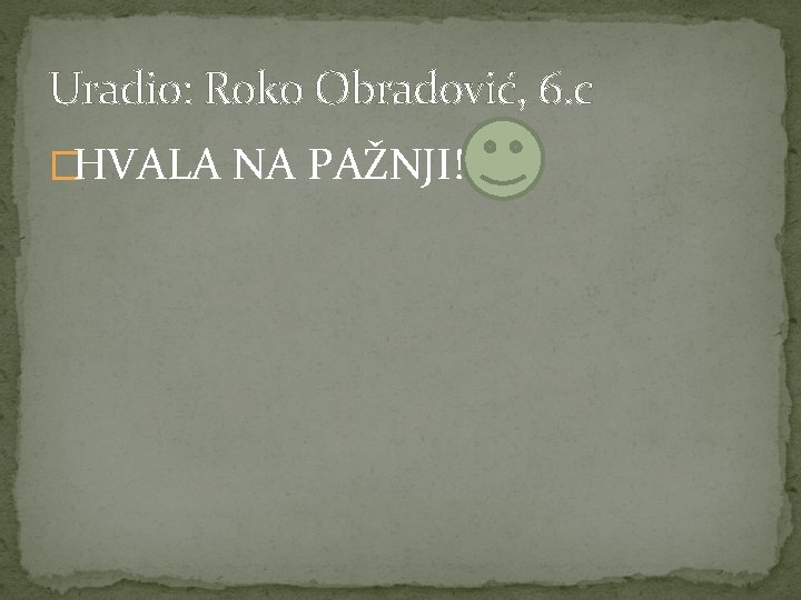 Uradio: Roko Obradović, 6. c �HVALA NA PAŽNJI! 