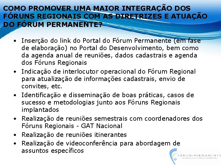 COMO PROMOVER UMA MAIOR INTEGRAÇÃO DOS FÓRUNS REGIONAIS COM AS DIRETRIZES E ATUAÇÃO DO