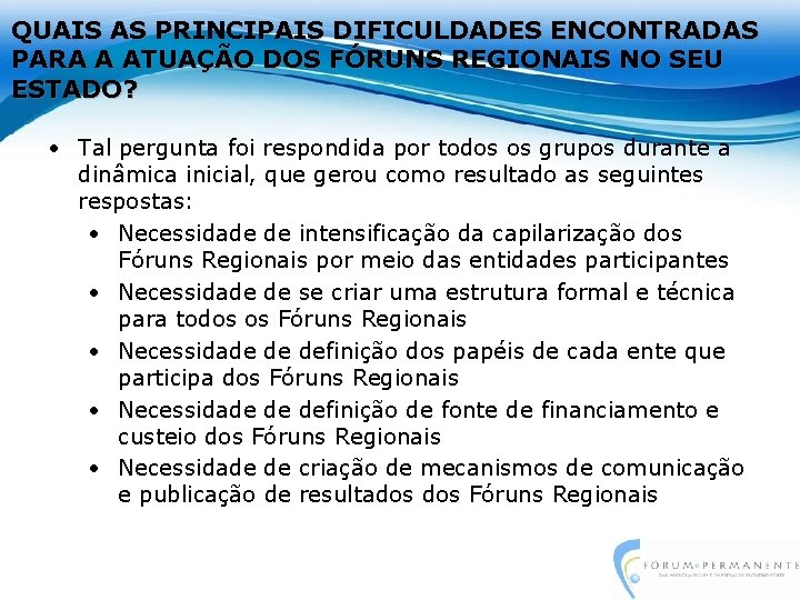 QUAIS AS PRINCIPAIS DIFICULDADES ENCONTRADAS PARA A ATUAÇÃO DOS FÓRUNS REGIONAIS NO SEU ESTADO?