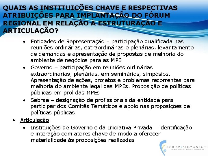 QUAIS AS INSTITUIÇÕES CHAVE E RESPECTIVAS ATRIBUIÇÕES PARA IMPLANTAÇÃO DO FÓRUM REGIONAL EM RELAÇÃO