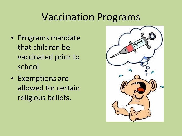 Vaccination Programs • Programs mandate that children be vaccinated prior to school. • Exemptions