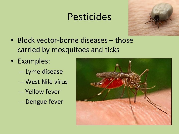 Pesticides • Block vector-borne diseases – those carried by mosquitoes and ticks • Examples: