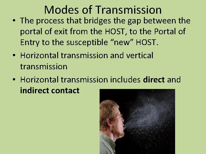 Modes of Transmission • The process that bridges the gap between the portal of