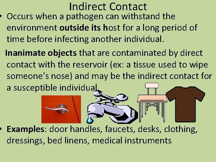 Indirect Contact • Occurs when a pathogen can withstand the environment outside its host