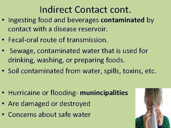 Indirect Contact cont. • Ingesting food and beverages contaminated by contact with a disease