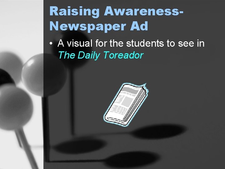 Raising Awareness. Newspaper Ad • A visual for the students to see in The