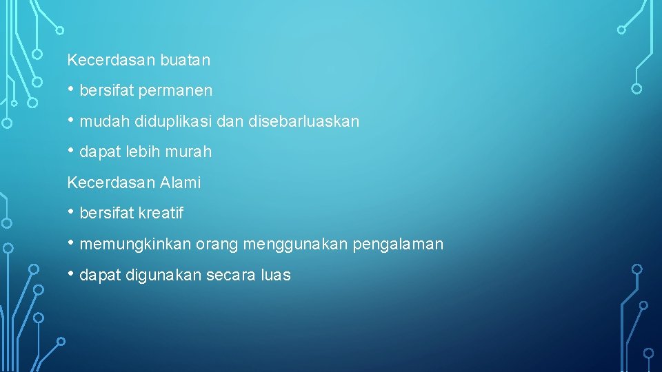 Kecerdasan buatan • bersifat permanen • mudah diduplikasi dan disebarluaskan • dapat lebih murah