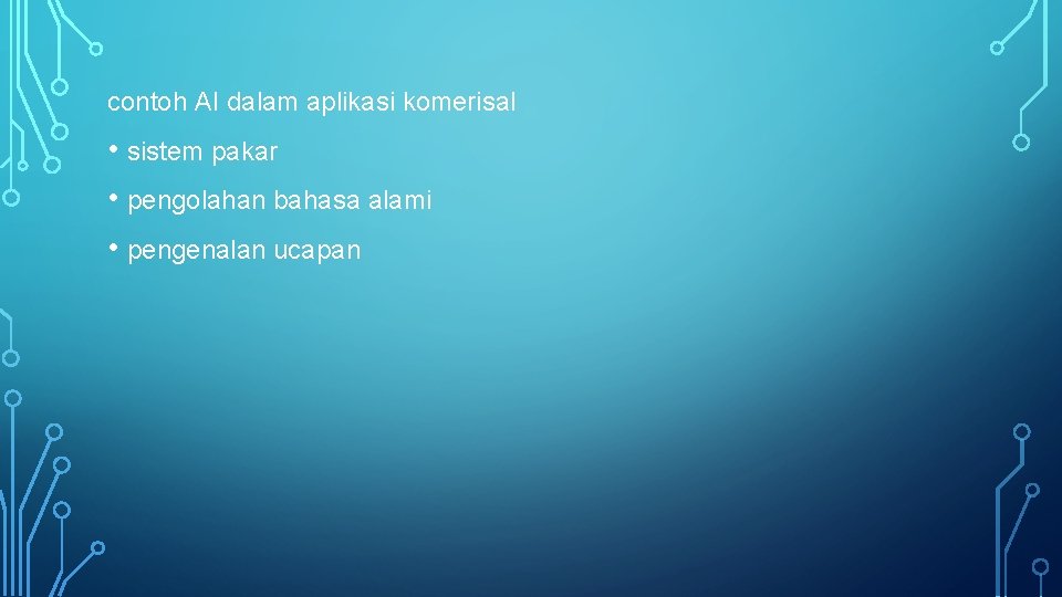 contoh AI dalam aplikasi komerisal • sistem pakar • pengolahan bahasa alami • pengenalan