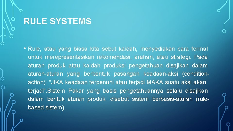 RULE SYSTEMS • Rule, atau yang biasa kita sebut kaidah, menyediakan cara formal untuk