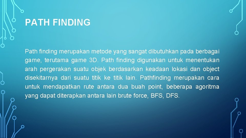 PATH FINDING Path finding merupakan metode yang sangat dibutuhkan pada berbagai game, terutama game