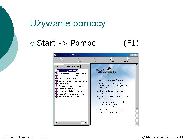 Używanie pomocy ¡ Start -> Pomoc Kurs komputerowy – podstawy (F 1) © Michał