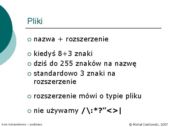 Pliki ¡ nazwa + rozszerzenie kiedyś 8+3 znaki ¡ dziś do 255 znaków na