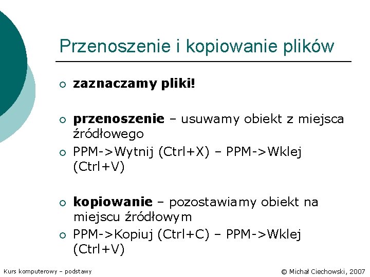 Przenoszenie i kopiowanie plików ¡ zaznaczamy pliki! ¡ przenoszenie – usuwamy obiekt z miejsca