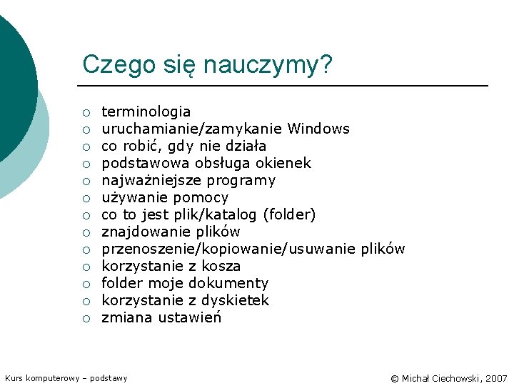 Czego się nauczymy? ¡ ¡ ¡ ¡ terminologia uruchamianie/zamykanie Windows co robić, gdy nie