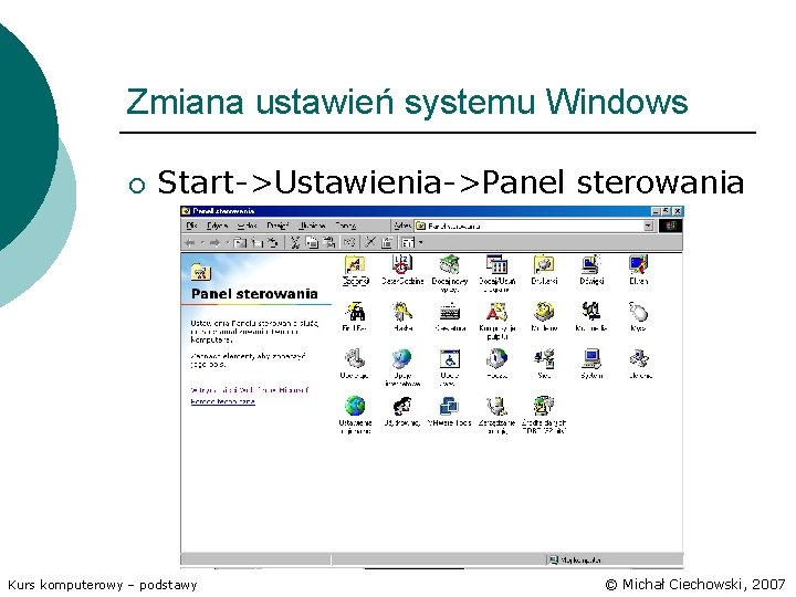 Zmiana ustawień systemu Windows ¡ Start->Ustawienia->Panel sterowania Kurs komputerowy – podstawy © Michał Ciechowski,