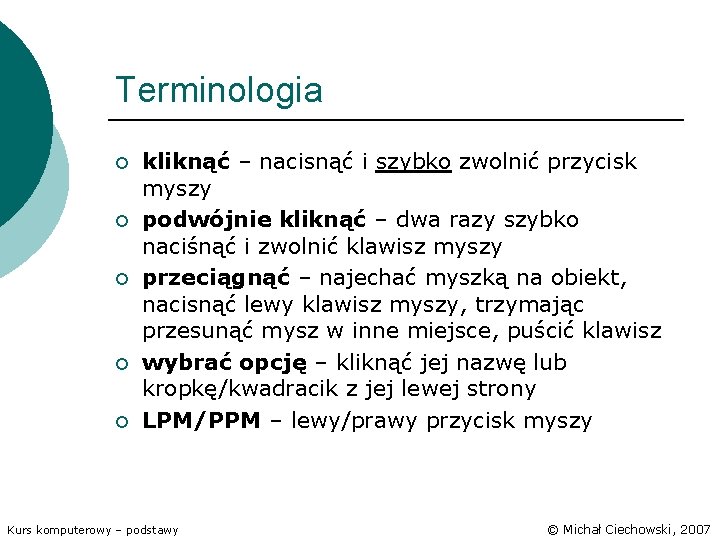 Terminologia ¡ ¡ ¡ kliknąć – nacisnąć i szybko zwolnić przycisk myszy podwójnie kliknąć