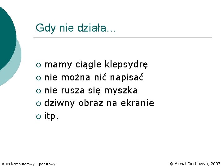 Gdy nie działa… mamy ciągle klepsydrę ¡ nie można nić napisać ¡ nie rusza