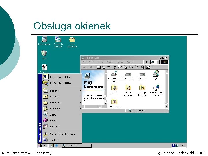 Obsługa okienek Kurs komputerowy – podstawy © Michał Ciechowski, 2007 