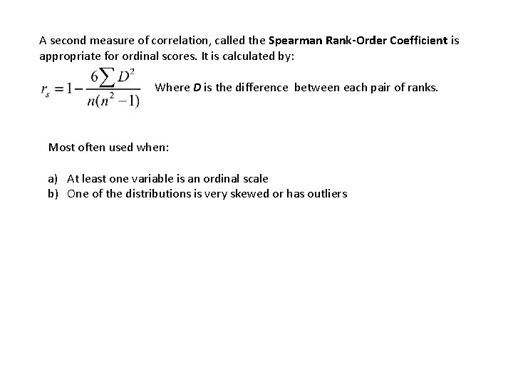 A second measure of correlation, called the Spearman Rank-Order Coefficient is appropriate for ordinal