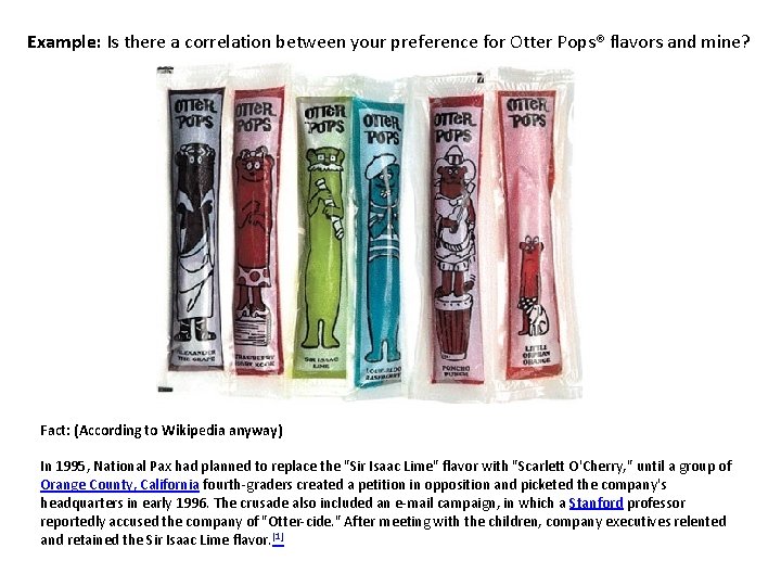 Example: Is there a correlation between your preference for Otter Pops® flavors and mine?