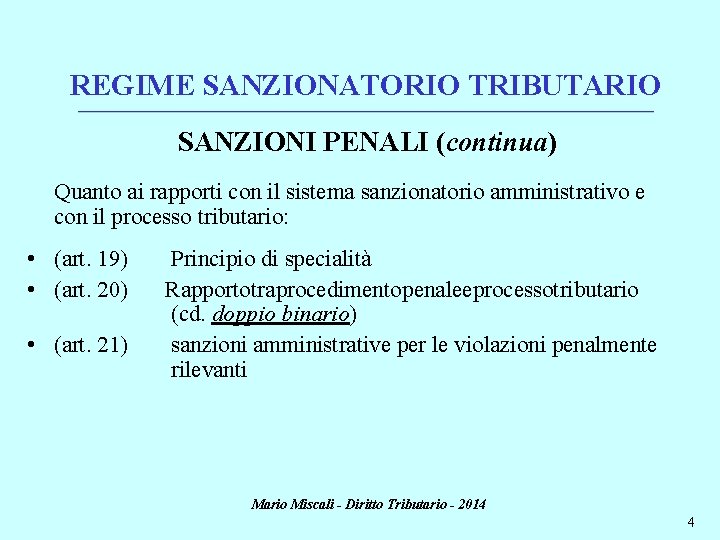 REGIME SANZIONATORIO TRIBUTARIO ________________________________________________________________________ SANZIONI PENALI (continua) Quanto ai rapporti con il sistema sanzionatorio
