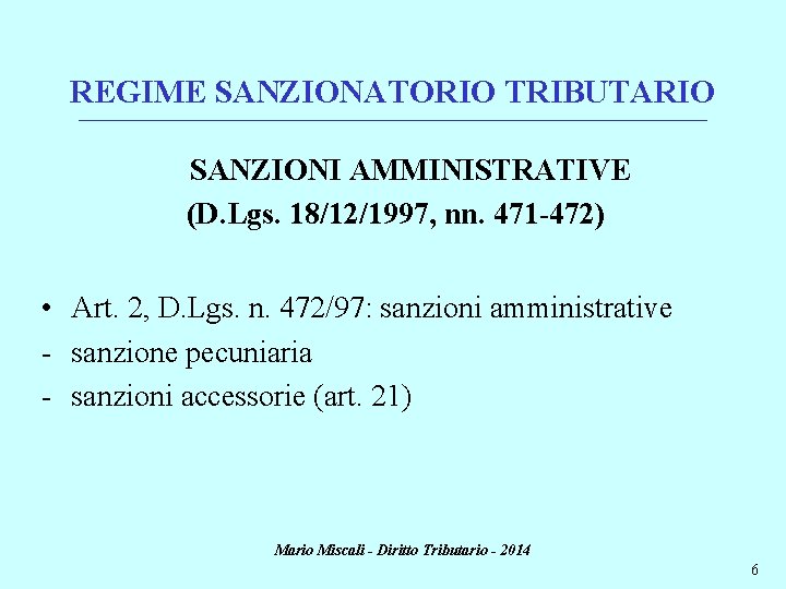 REGIME SANZIONATORIO TRIBUTARIO ________________________________________________________________________ SANZIONI AMMINISTRATIVE (D. Lgs. 18/12/1997, nn. 471 -472) • Art.