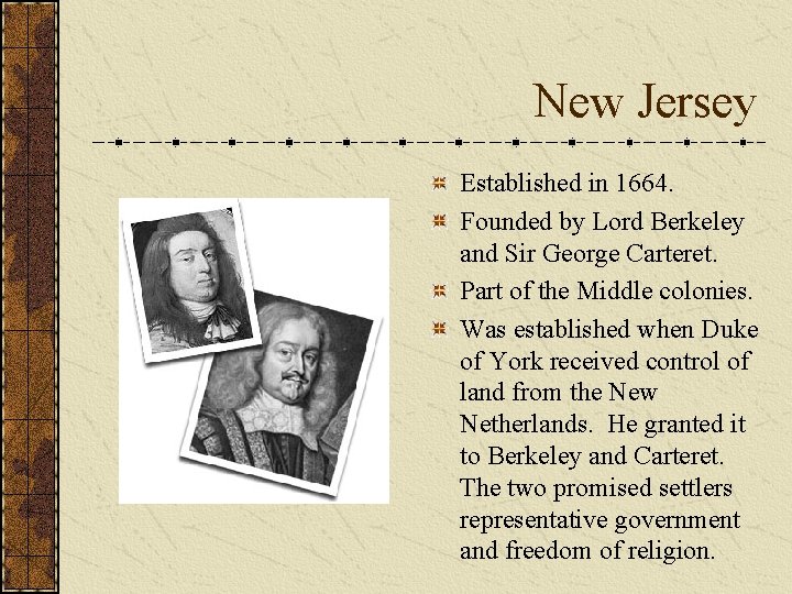 New Jersey Established in 1664. Founded by Lord Berkeley and Sir George Carteret. Part