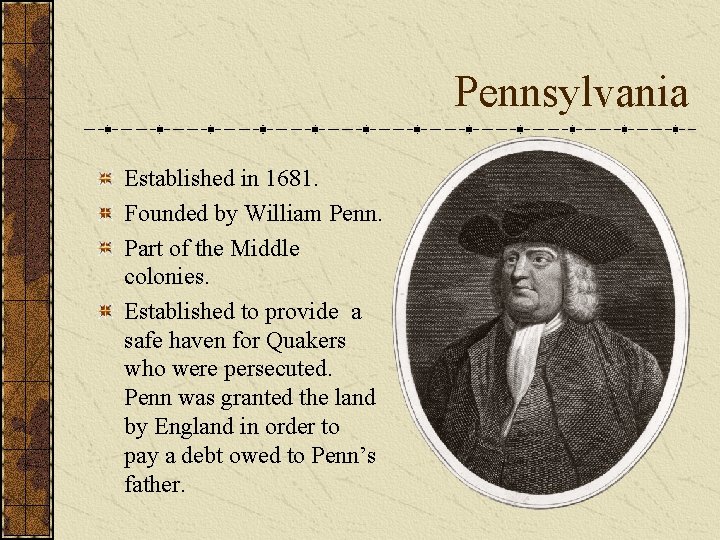 Pennsylvania Established in 1681. Founded by William Penn. Part of the Middle colonies. Established