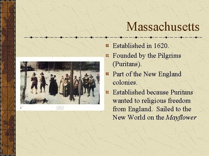 Massachusetts Established in 1620. Founded by the Pilgrims (Puritans). Part of the New England