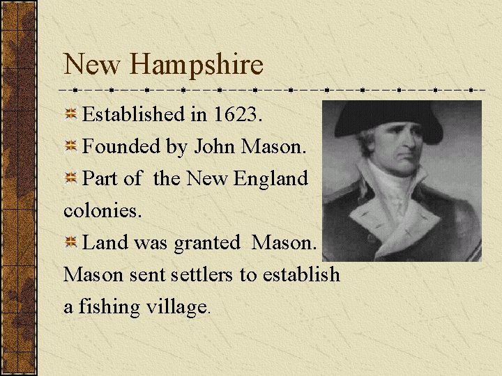 New Hampshire Established in 1623. Founded by John Mason. Part of the New England