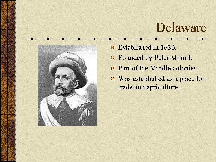Delaware Established in 1636. Founded by Peter Minuit. Part of the Middle colonies. Was