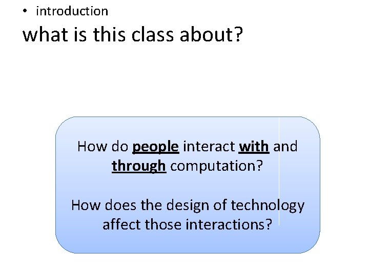  • introduction what is this class about? How do people interact with and