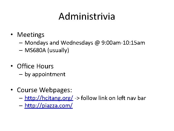 Administrivia • Meetings – Mondays and Wednesdays @ 9: 00 am-10: 15 am –