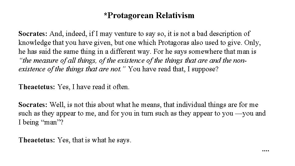 *Protagorean Relativism Socrates: And, indeed, if I may venture to say so, it is