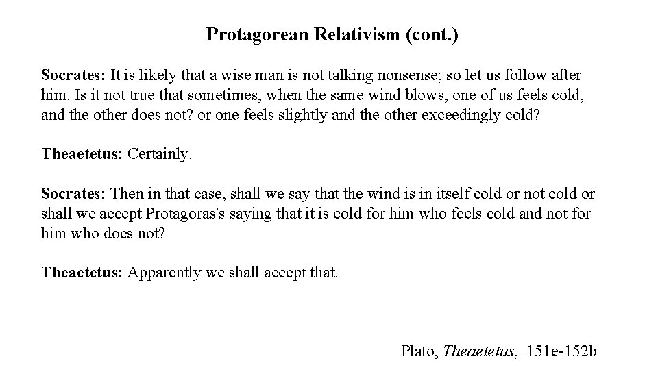 Protagorean Relativism (cont. ) Socrates: It is likely that a wise man is not