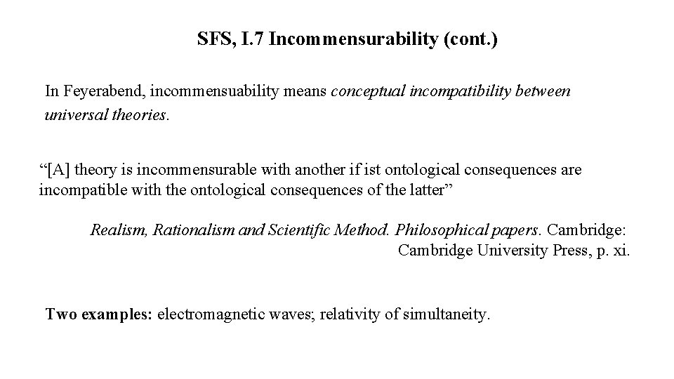 SFS, I. 7 Incommensurability (cont. ) In Feyerabend, incommensuability means conceptual incompatibility between universal