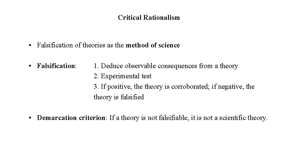 Critical Rationalism • Falsification of theories as the method of science • Falsification: 1.