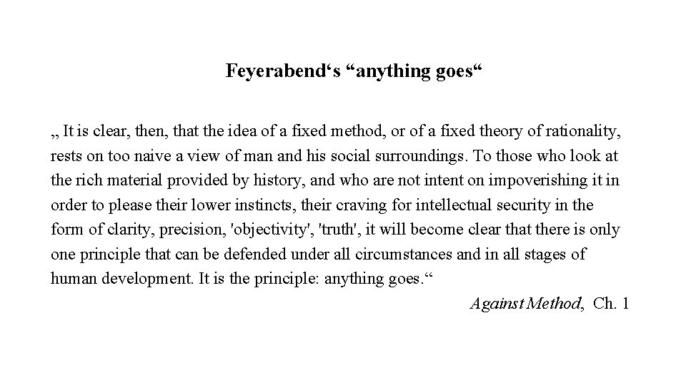 Feyerabend‘s “anything goes“ „ It is clear, then, that the idea of a fixed