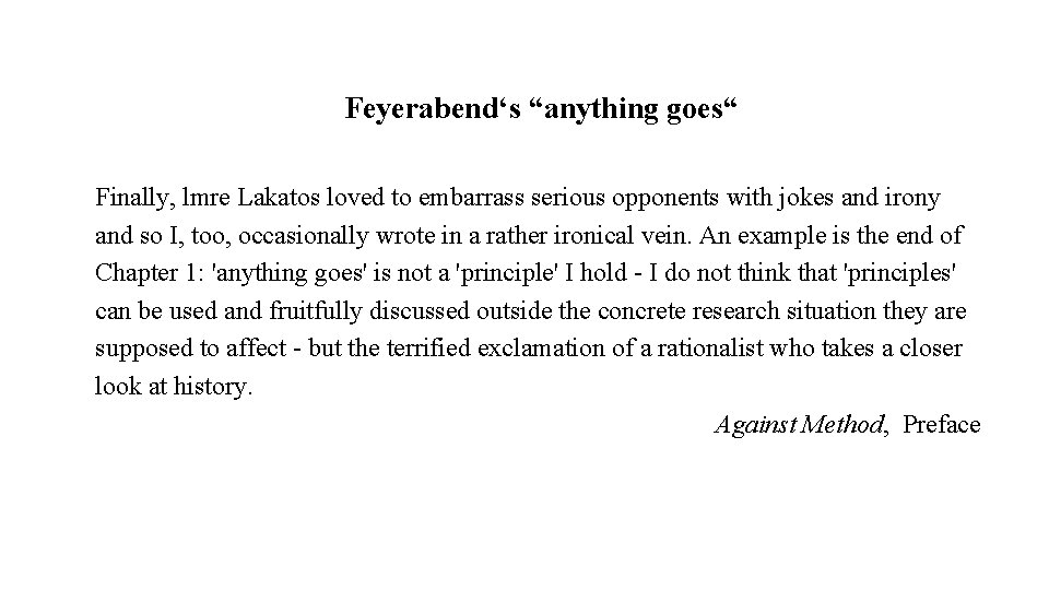 Feyerabend‘s “anything goes“ Finally, lmre Lakatos loved to embarrass serious opponents with jokes and