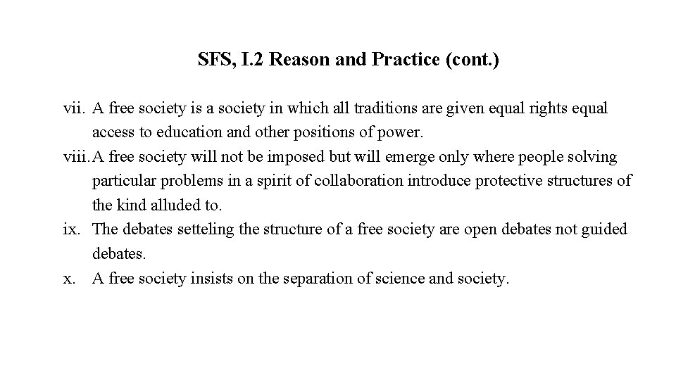 SFS, I. 2 Reason and Practice (cont. ) vii. A free society is a