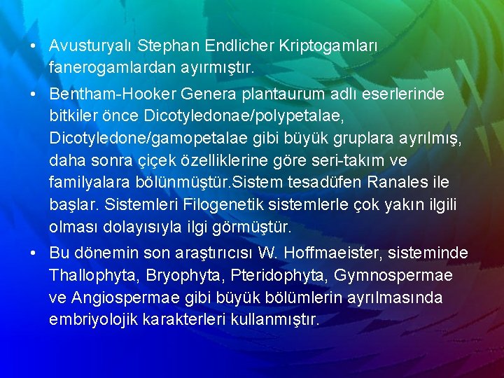  • Avusturyalı Stephan Endlicher Kriptogamları fanerogamlardan ayırmıştır. • Bentham-Hooker Genera plantaurum adlı eserlerinde