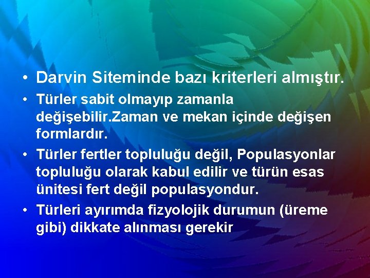  • Darvin Siteminde bazı kriterleri almıştır. • Türler sabit olmayıp zamanla değişebilir. Zaman