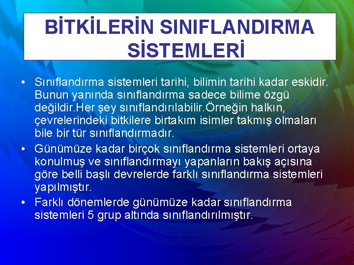 BİTKİLERİN SINIFLANDIRMA SİSTEMLERİ • Sınıflandırma sistemleri tarihi, bilimin tarihi kadar eskidir. Bunun yanında sınıflandırma