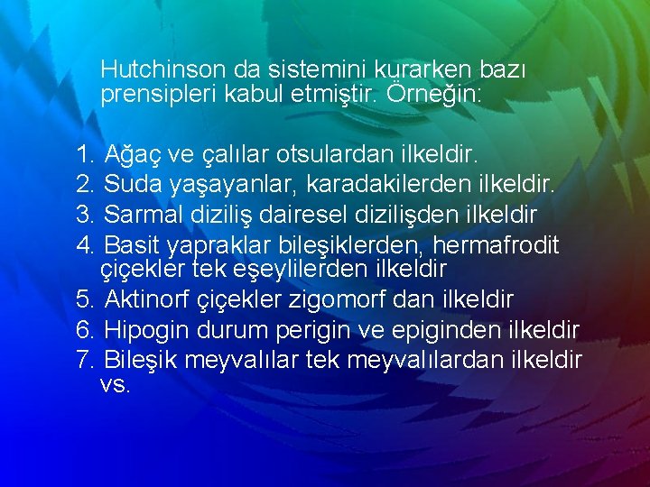 Hutchinson da sistemini kurarken bazı prensipleri kabul etmiştir. Örneğin: 1. Ağaç ve çalılar otsulardan