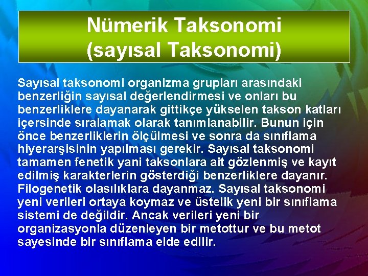 Nümerik Taksonomi (sayısal Taksonomi) Sayısal taksonomi organizma grupları arasındaki benzerliğin sayısal değerlendirmesi ve onları