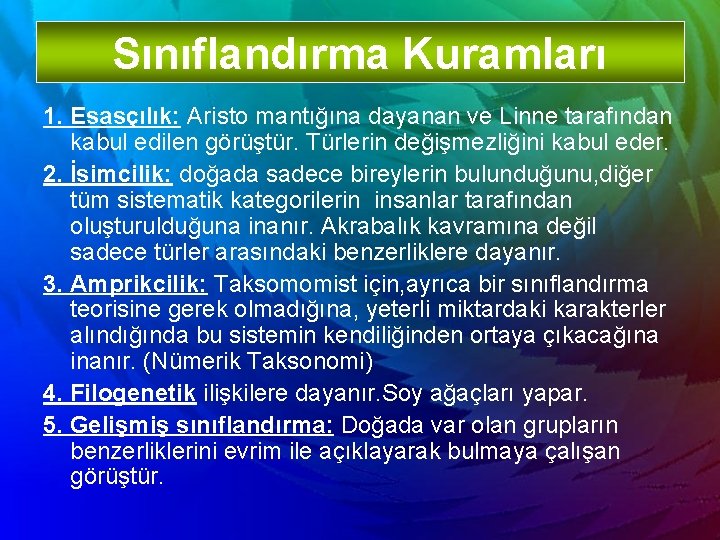 Sınıflandırma Kuramları 1. Esasçılık: Aristo mantığına dayanan ve Linne tarafından kabul edilen görüştür. Türlerin