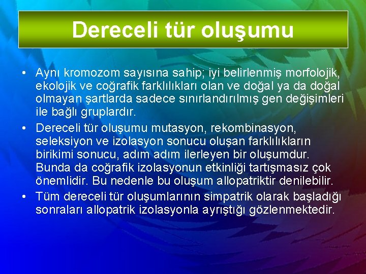 Dereceli tür oluşumu • Aynı kromozom sayısına sahip; iyi belirlenmiş morfolojik, ekolojik ve coğrafik