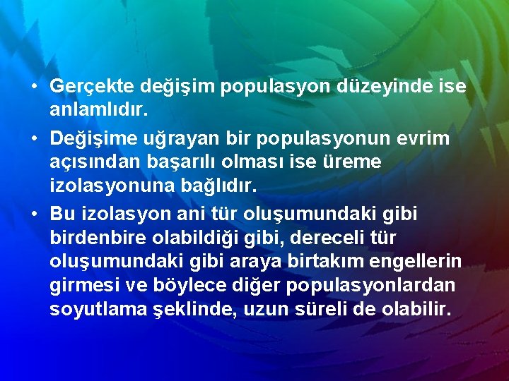  • Gerçekte değişim populasyon düzeyinde ise anlamlıdır. • Değişime uğrayan bir populasyonun evrim