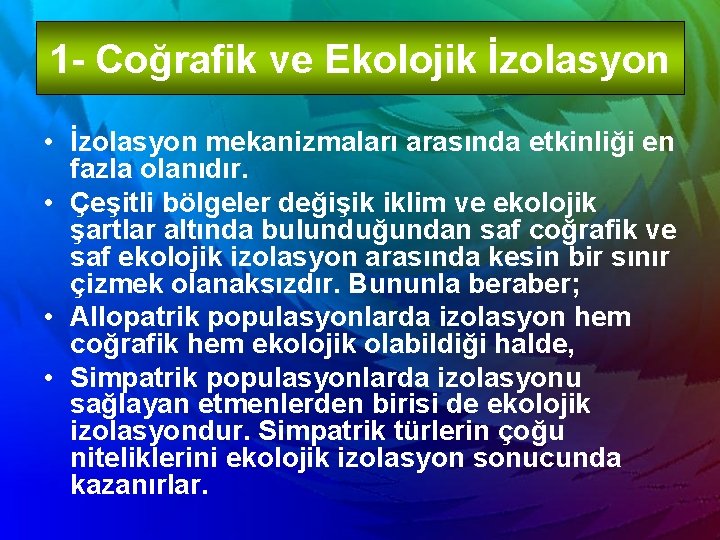 1 - Coğrafik ve Ekolojik İzolasyon • İzolasyon mekanizmaları arasında etkinliği en fazla olanıdır.