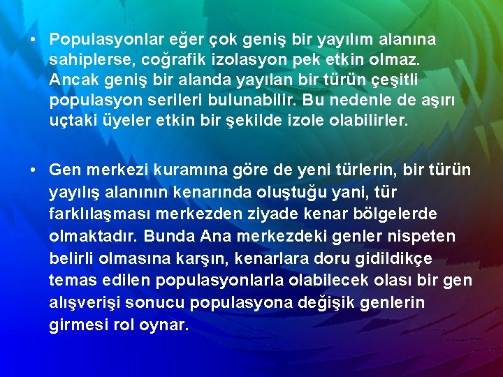  • Populasyonlar eğer çok geniş bir yayılım alanına sahiplerse, coğrafik izolasyon pek etkin